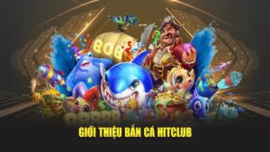 Khám phá sức hút độc đáo của vua bắn cá Hitclub